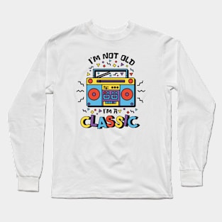 I'm Not Old, I'm a Classic // Funny Retro 90s Kid Long Sleeve T-Shirt